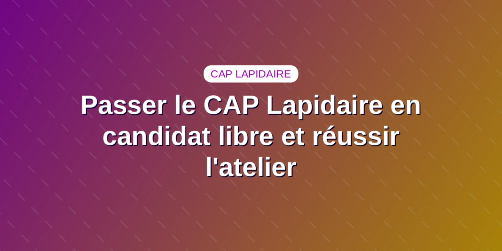 Passer le CAP Lapidaire en candidat libre et réussir l'atelier Passer le CAP Lapidaire en candidat libre et réussir l'atelier - Guide complet CAP Lapidaire